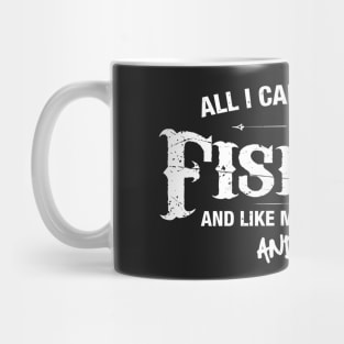 All i Care About is Fishing Mug